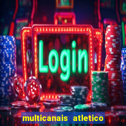 multicanais atletico de madrid